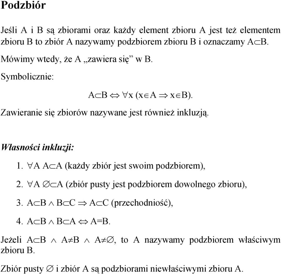 Własności inkluzji: 1. "A AÌA (każdy zbiór jest swoim podzbiorem), 2. "A ÆÌA (zbiór pusty jest podzbiorem dowolnego zbioru), 3.