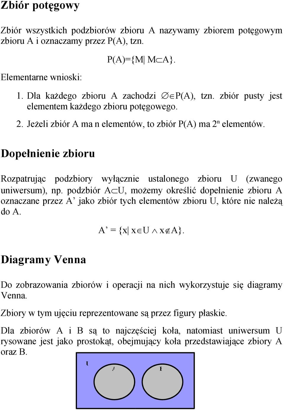 Dopełnienie zbioru Rozpatrując podzbiory wyłącznie ustalonego zbioru U (zwanego uniwersum), np.