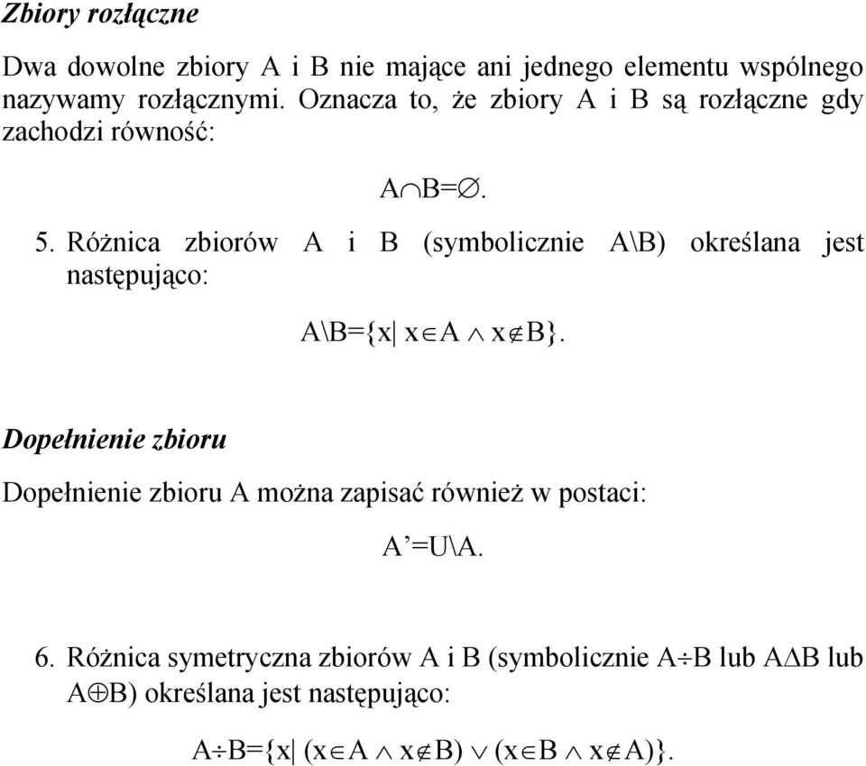 Różnica zbiorów A i B (symbolicznie A\B) określana jest następująco: A\B={x xîa Ù xïb}.