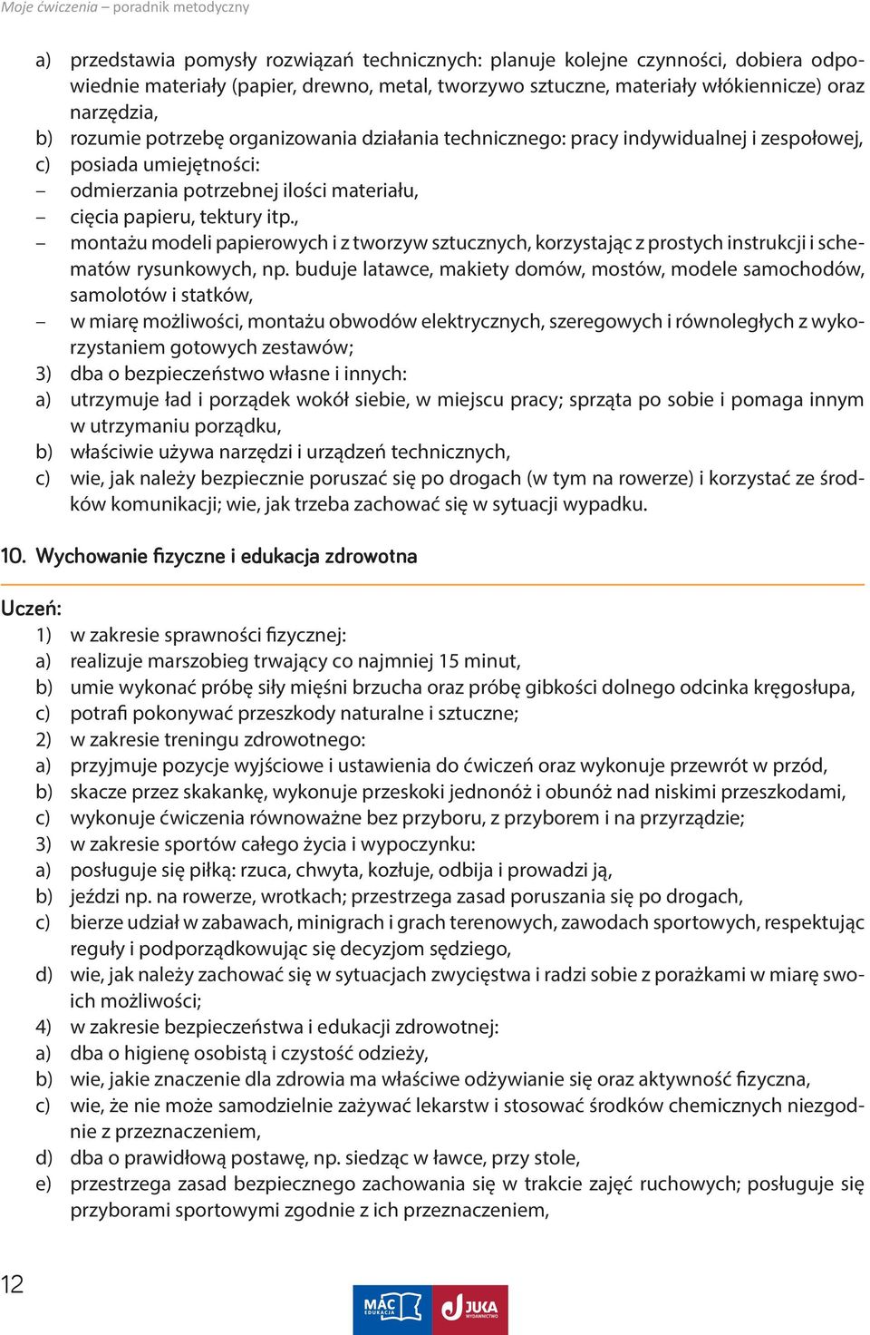 , montażu modeli papierowych i z tworzyw sztucznych, korzystając z prostych instrukcji i schematów rysunkowych, np.