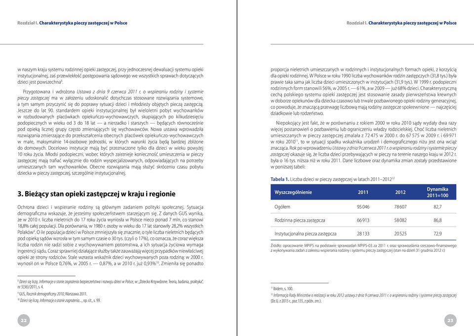 wszystkich sprawach dotyczących dzieci jest powszechna 8. Przygotowana i wdrożona Ustawa z dnia 9 czerwca 2011 r.