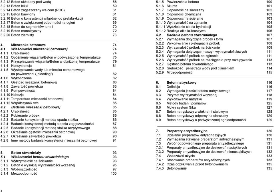 1.3 Przyspieszanie wiązania/beton w obniżonej temperaturze 4.1.4 Konsystencja 4.1.5 Występowanie wody lub mleczka cementowego na powierzchni ( bleeding ) 82 4.1.6 Wykończenie 4.1.7 Gęstość mieszanki betonowej 4.