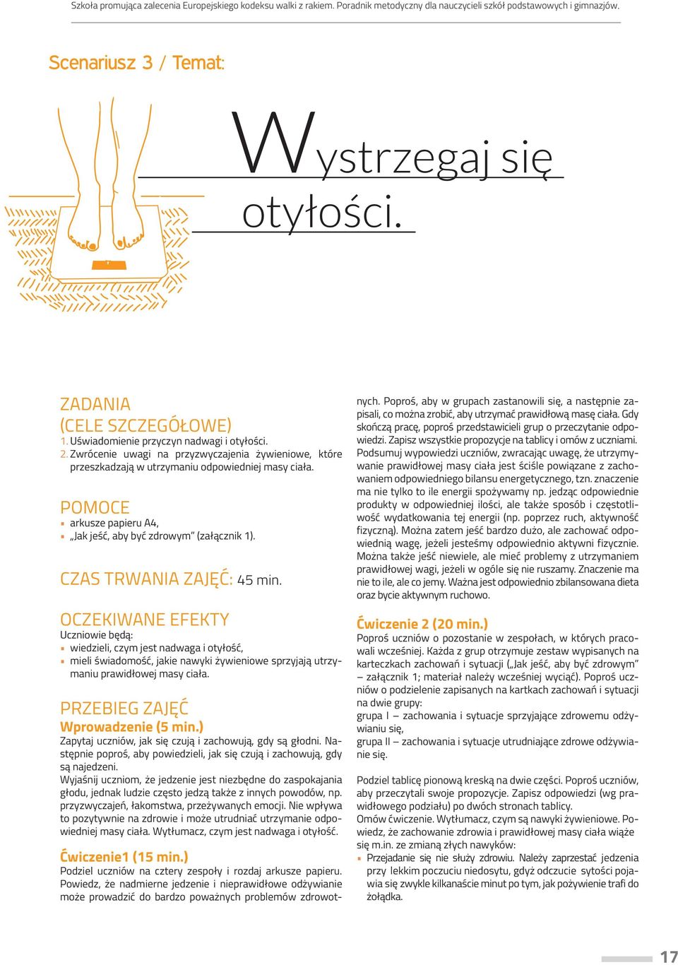 Oczekiwane efekty Uczniowie będą: wiedzieli, czym jest nadwaga i otyłość, mieli świadomość, jakie nawyki żywieniowe sprzyjają utrzymaniu prawidłowej masy ciała. Przebieg zajęć Wprowadzenie (5 min.