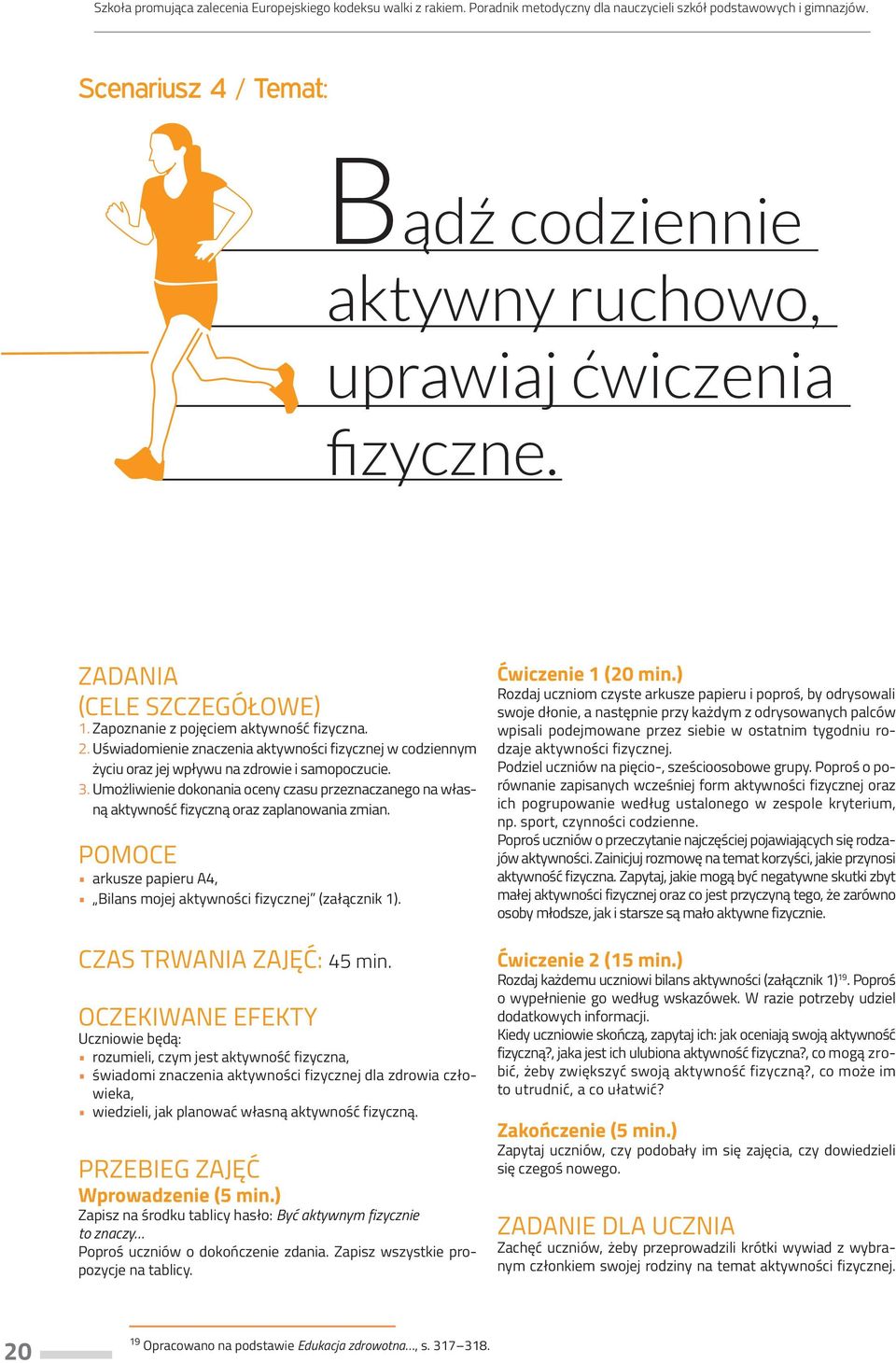 Umożliwienie dokonania oceny czasu przeznaczanego na własną aktywność fizyczną oraz zaplanowania zmian. Pomoce arkusze papieru A4, Bilans mojej aktywności fizycznej (załącznik 1).