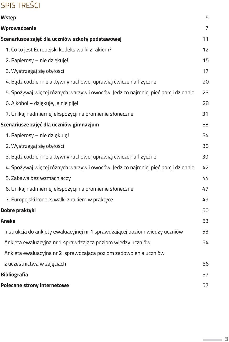 Unikaj nadmiernej ekspozycji na promienie słoneczne 31 Scenariusze zajęć dla uczniów gimnazjum 33 1. Papierosy nie dziękuję! 34 2. Wystrzegaj się otyłości 38 3.