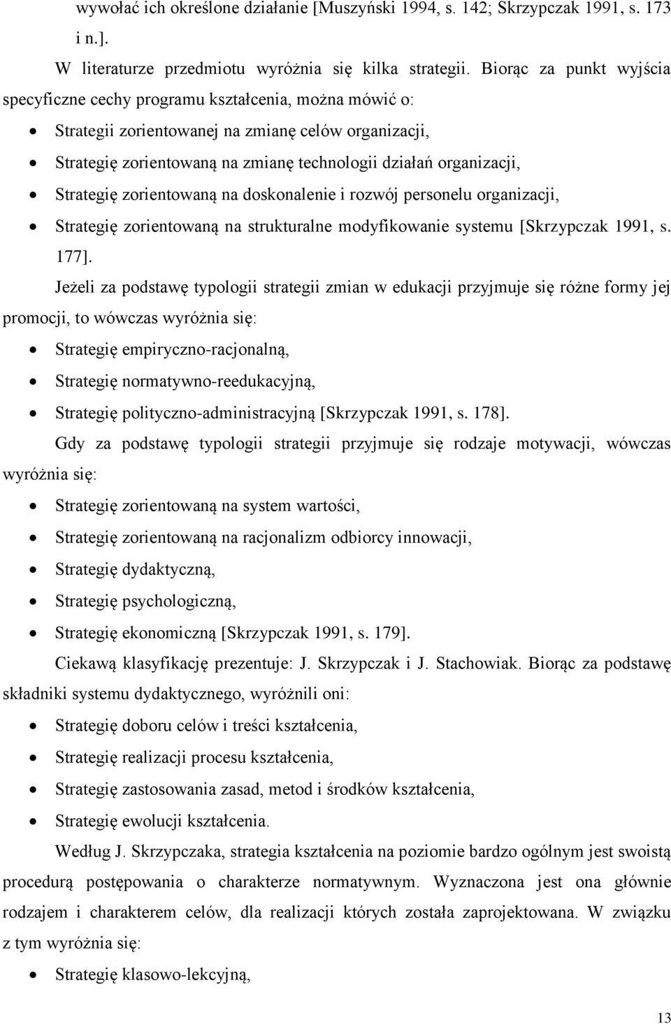 Strategię zorientowaną na doskonalenie i rozwój personelu organizacji, Strategię zorientowaną na strukturalne modyfikowanie systemu [Skrzypczak 1991, s. 177].