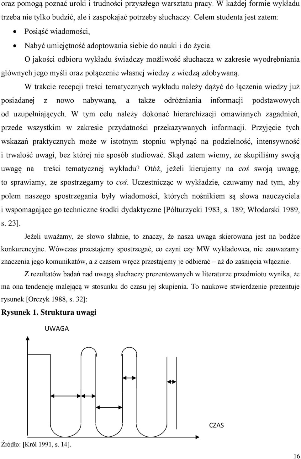 O jakości odbioru wykładu świadczy możliwość słuchacza w zakresie wyodrębniania głównych jego myśli oraz połączenie własnej wiedzy z wiedzą zdobywaną.