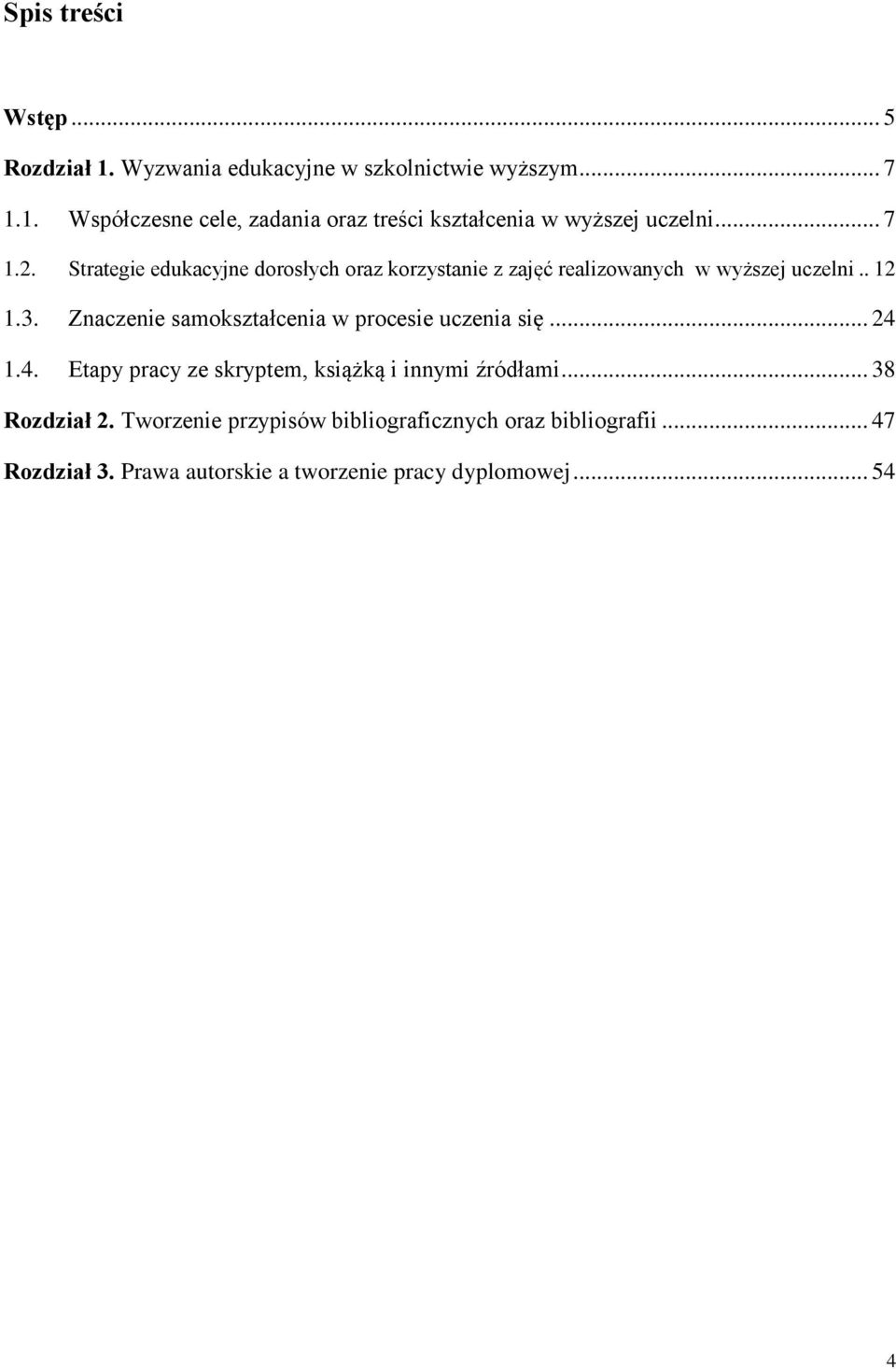 Znaczenie samokształcenia w procesie uczenia się... 24 1.4. Etapy pracy ze skryptem, książką i innymi źródłami... 38 Rozdział 2.