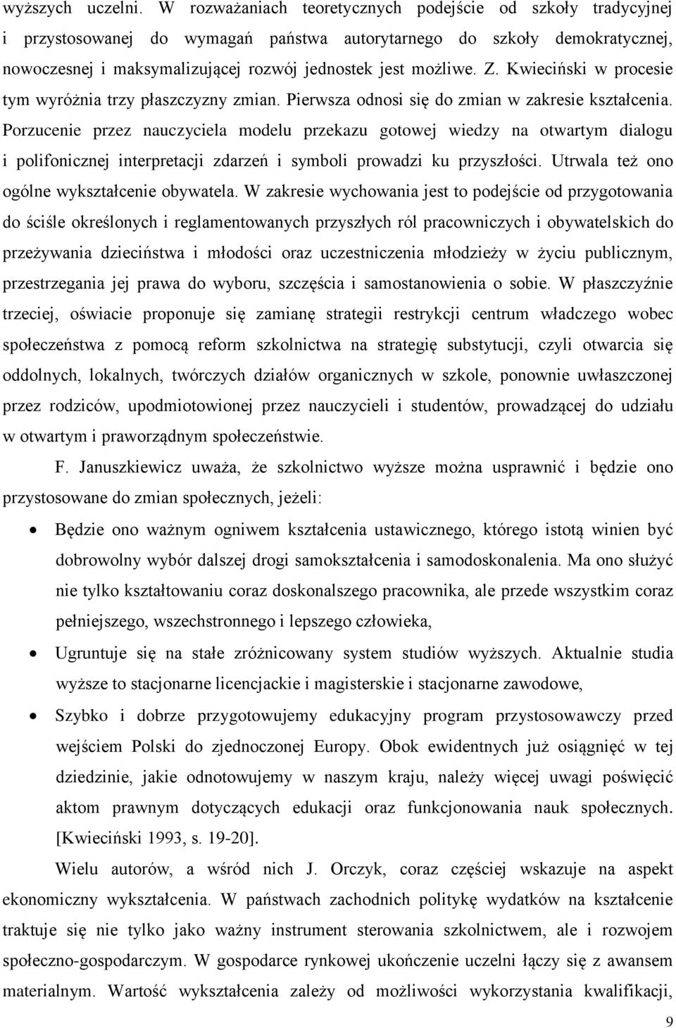 Z. Kwieciński w procesie tym wyróżnia trzy płaszczyzny zmian. Pierwsza odnosi się do zmian w zakresie kształcenia.