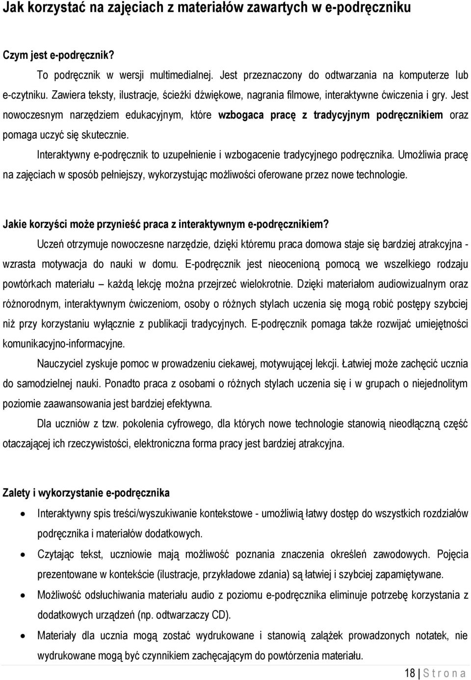 Jest nowoczesnym narzędziem edukacyjnym, które wzbogaca pracę z tradycyjnym podręcznikiem oraz pomaga uczyć się skutecznie.