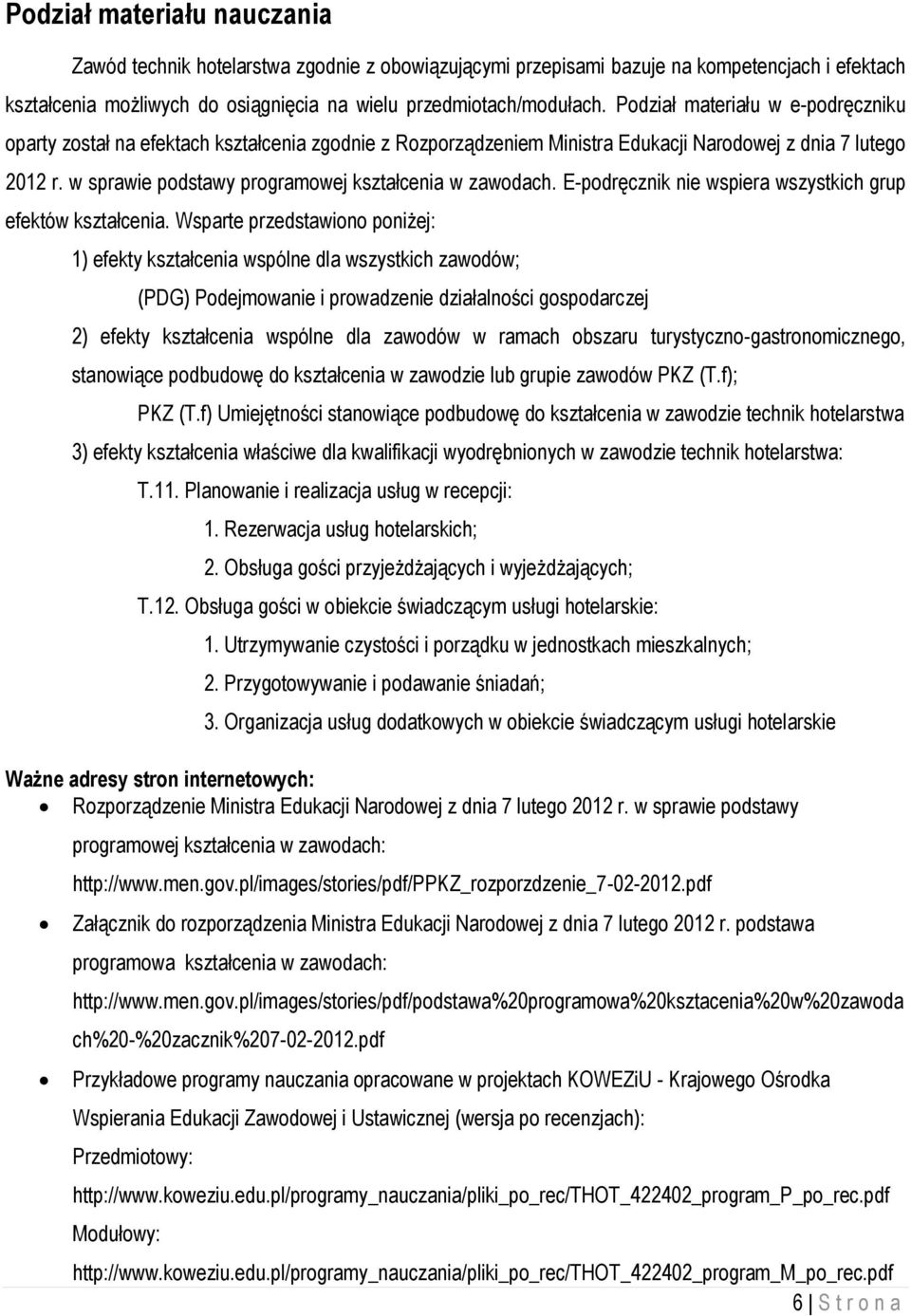 w sprawie podstawy programowej kształcenia w zawodach. E-podręcznik nie wspiera wszystkich grup efektów kształcenia.