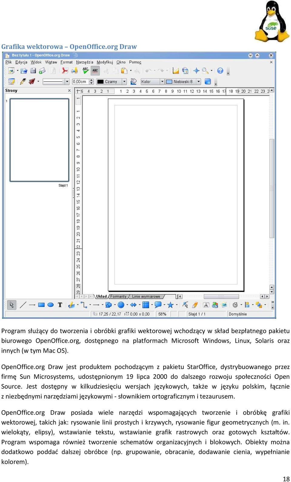 org Draw jest produktem pochodzącym z pakietu StarOffice, dystrybuowanego przez firmę Sun Microsystems, udostępnionym 19 lipca 2000 do dalszego rozwoju społeczności Open Source.