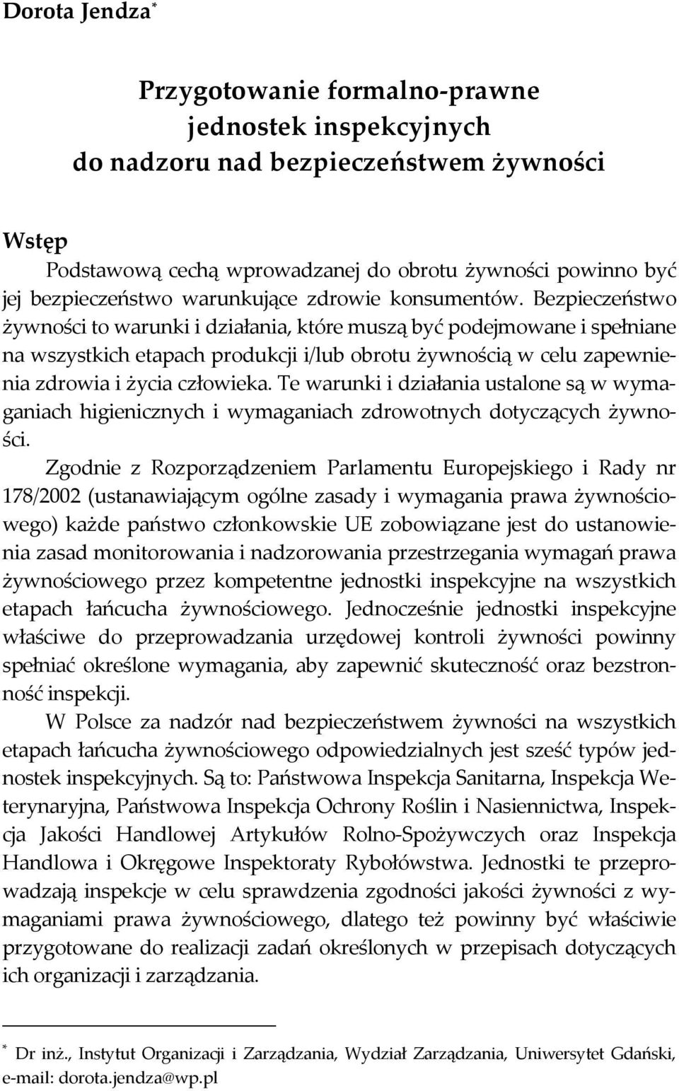 Bezpieczeństwo żywności to warunki i działania, które muszą być podejmowane i spełniane na wszystkich etapach produkcji i/lub obrotu żywnością w celu zapewnienia zdrowia i życia człowieka.