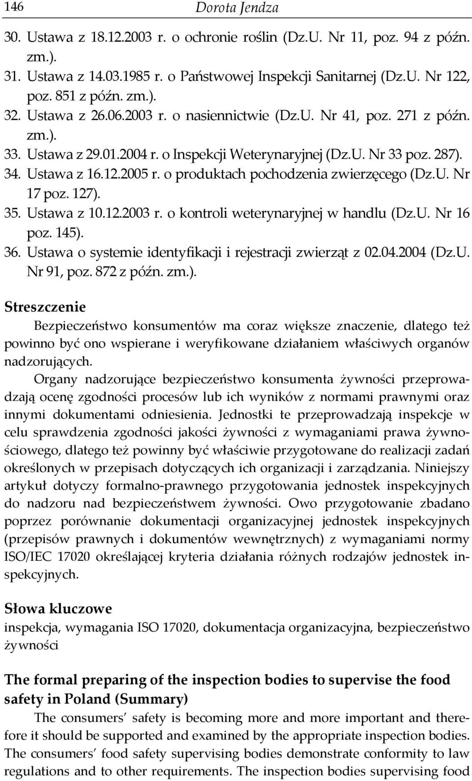 o produktach pochodzenia zwierzęcego (Dz.U. Nr 17 poz. 127). 35. Ustawa z 10.12.2003 r. o kontroli weterynaryjnej w handlu (Dz.U. Nr 16 poz. 145). 36.