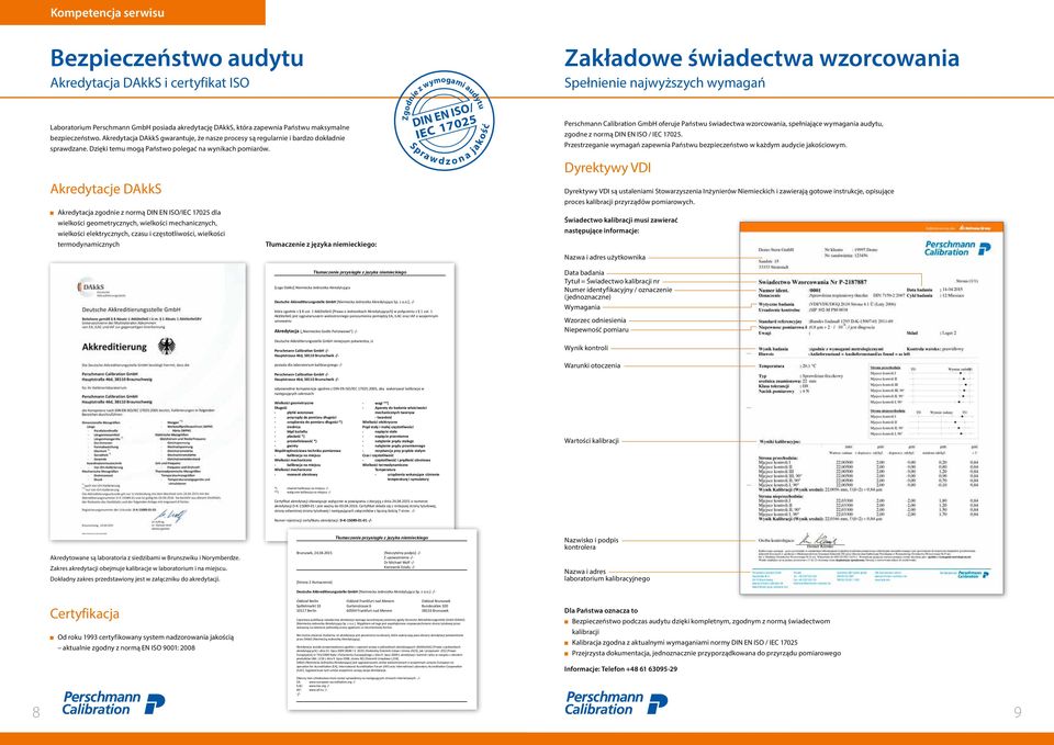 Akredytacje DAkkS Akredytacja zgodnie z normą DIN EN ISO/IEC 17025 dla wielkości geometrycznych, wielkości mechanicznych, wielkości elektrycznych, czasu i częstotliwości, wielkości termodynamicznych