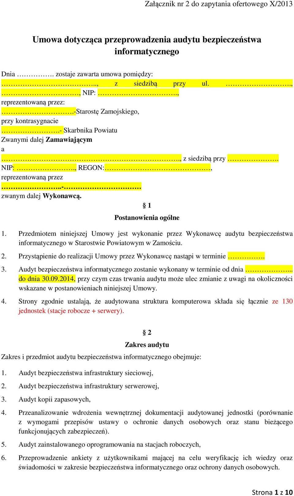 Przedmiotem niniejszej Umowy jest wykonanie przez Wykonawcę audytu bezpieczeństwa informatycznego w Starostwie Powiatowym w Zamościu. 2.
