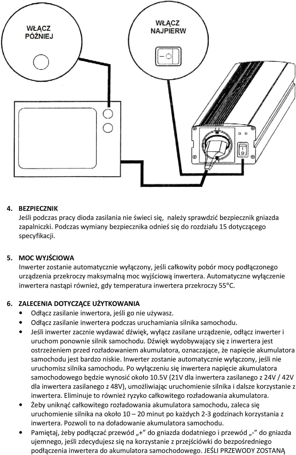 Automatyczne wyłączenie inwertera nastąpi również, gdy temperatura inwertera przekroczy 55 C. 6. ZALECENIA DOTYCZĄCE UŻYTKOWANIA Odłącz zasilanie inwertora, jeśli go nie używasz.