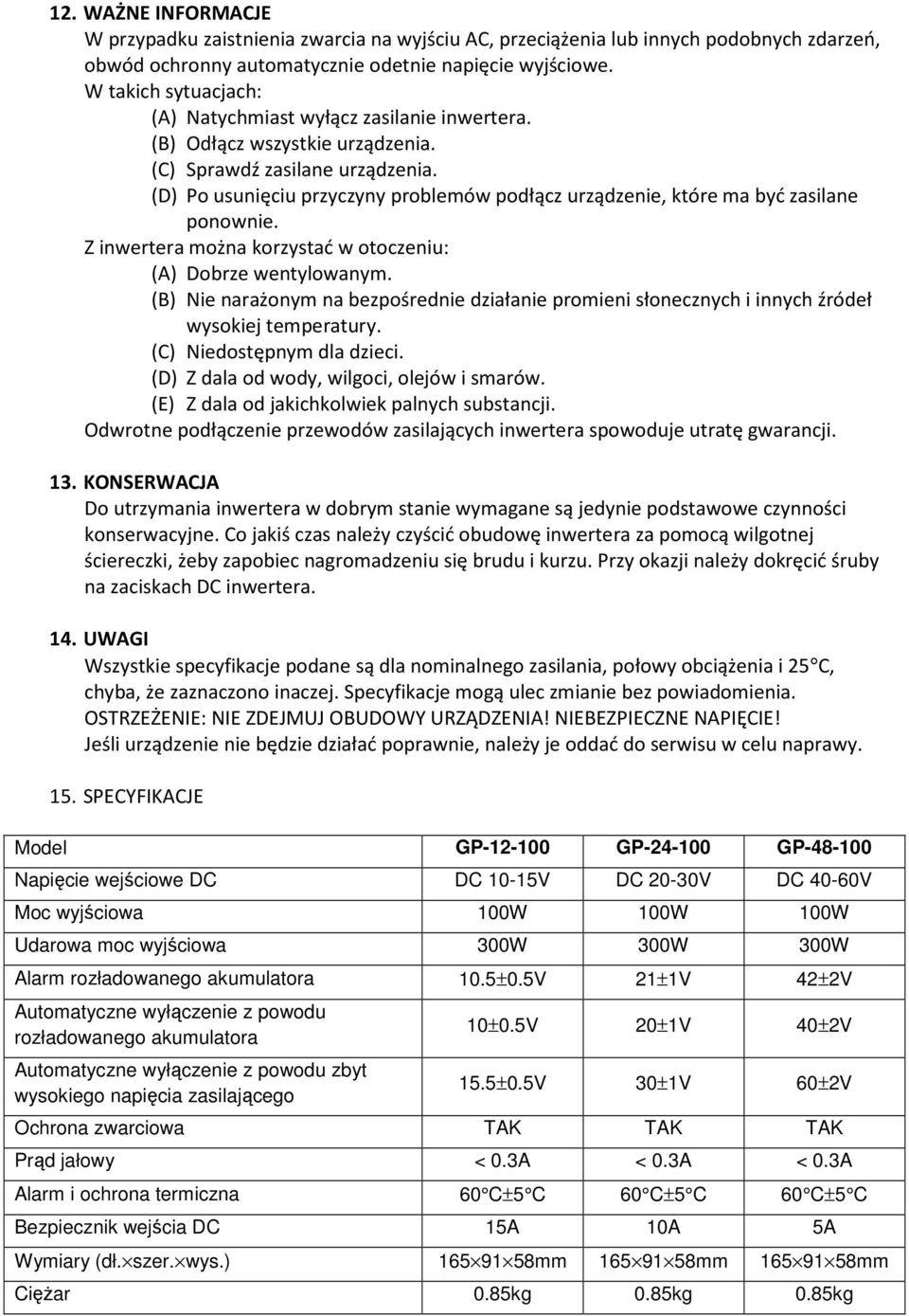 (D) Po usunięciu przyczyny problemów podłącz urządzenie, które ma być zasilane ponownie. Z inwertera można korzystać w otoczeniu: (A) Dobrze wentylowanym.