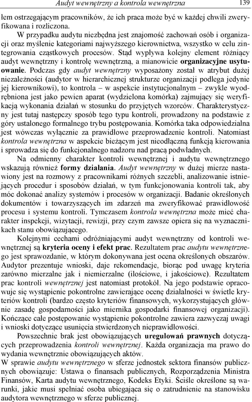 Stąd wypływa kolejny element różniący audyt wewnętrzny i kontrolę wewnętrzną, a mianowicie organizacyjne usytuowanie.