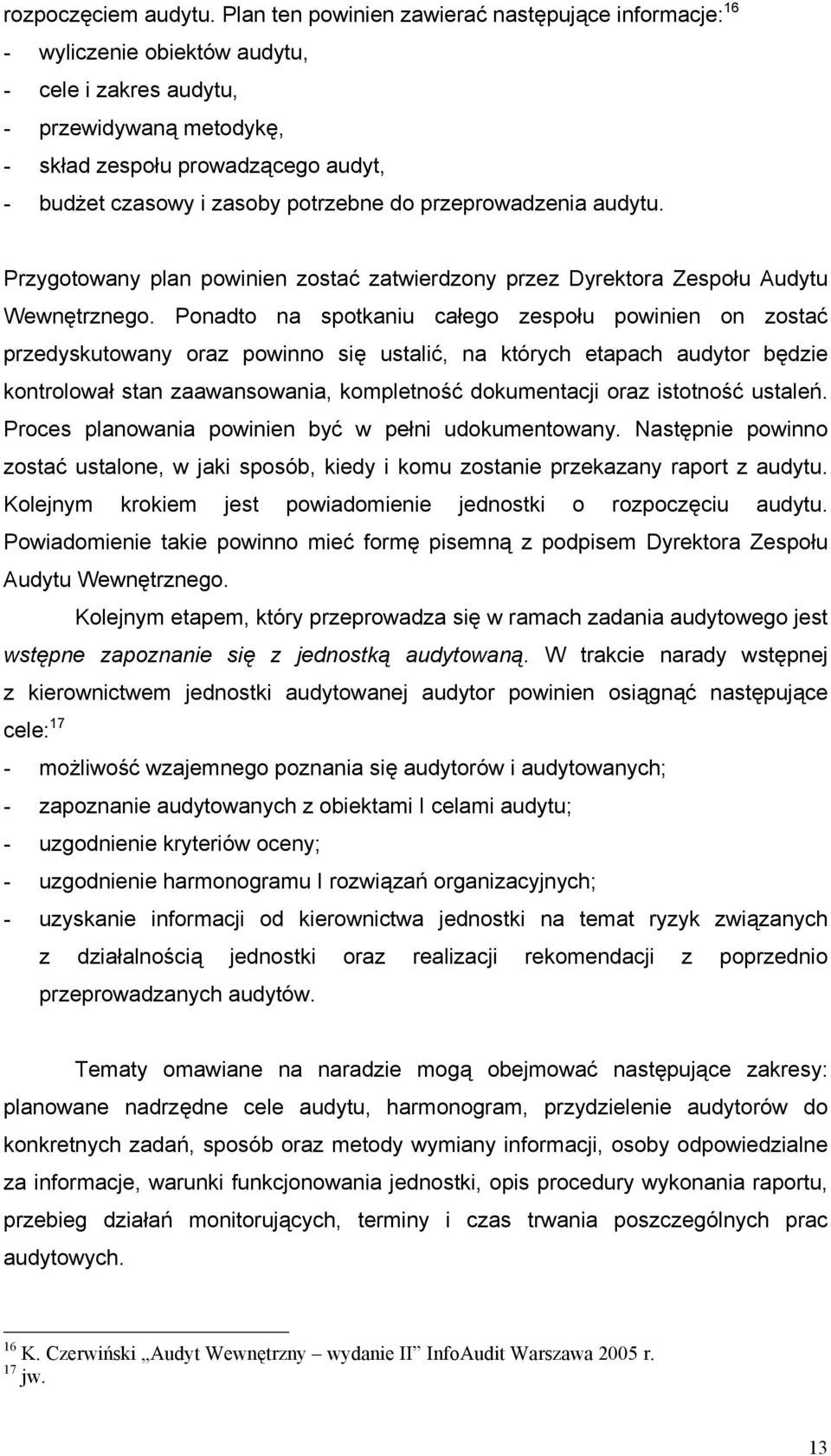 potrzebne do przeprowadzenia audytu. Przygotowany plan powinien zostać zatwierdzony przez Dyrektora Zespołu Audytu Wewnętrznego.