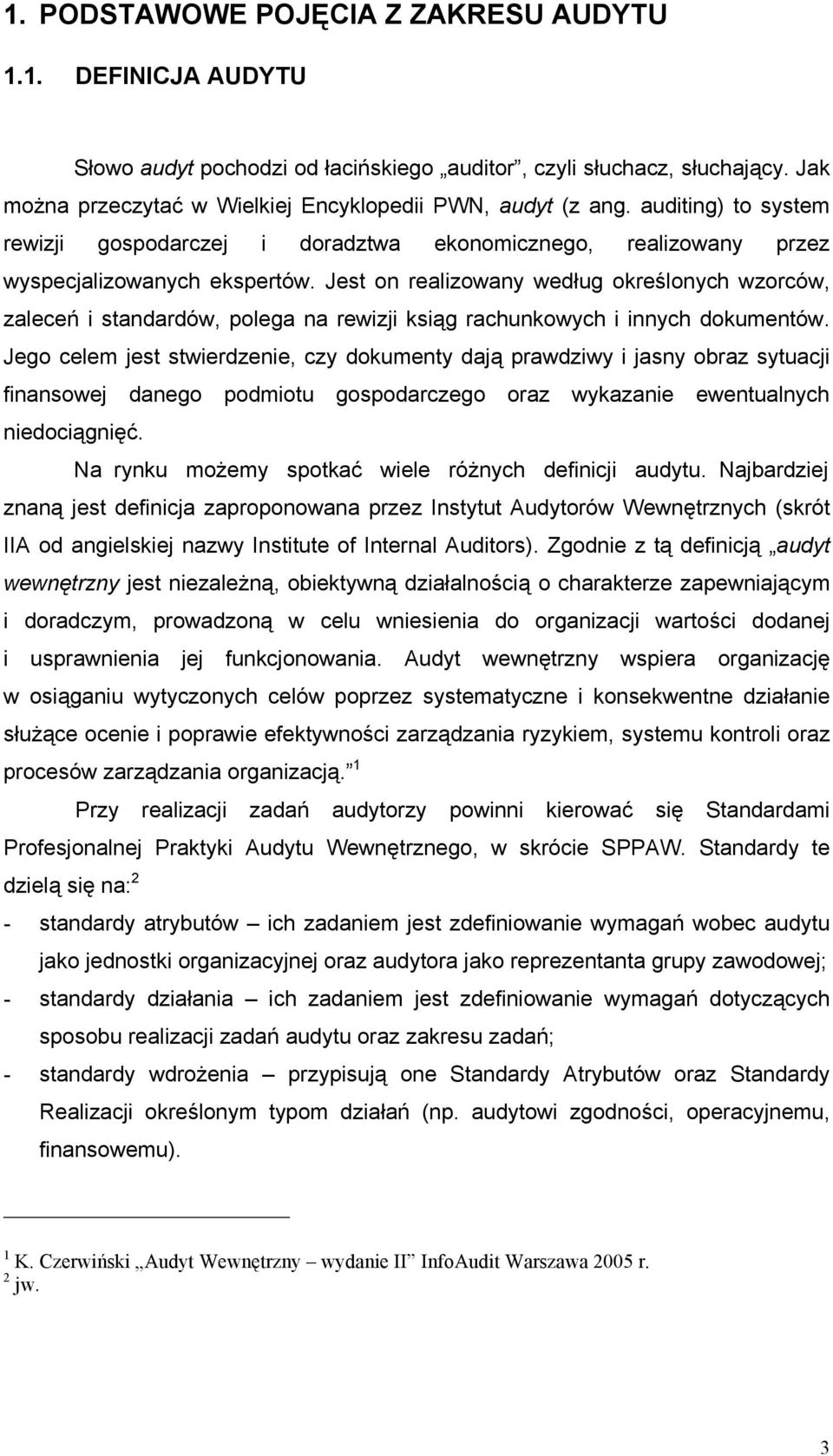 Jest on realizowany według określonych wzorców, zaleceń i standardów, polega na rewizji ksiąg rachunkowych i innych dokumentów.