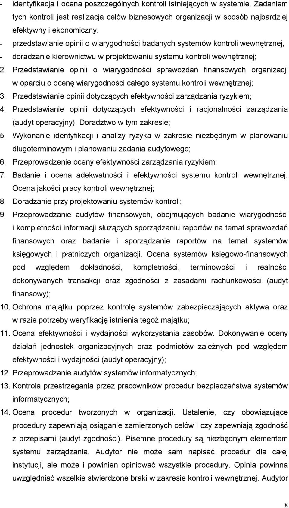 Przedstawianie opinii o wiarygodności sprawozdań finansowych organizacji w oparciu o ocenę wiarygodności całego systemu kontroli wewnętrznej; 3.