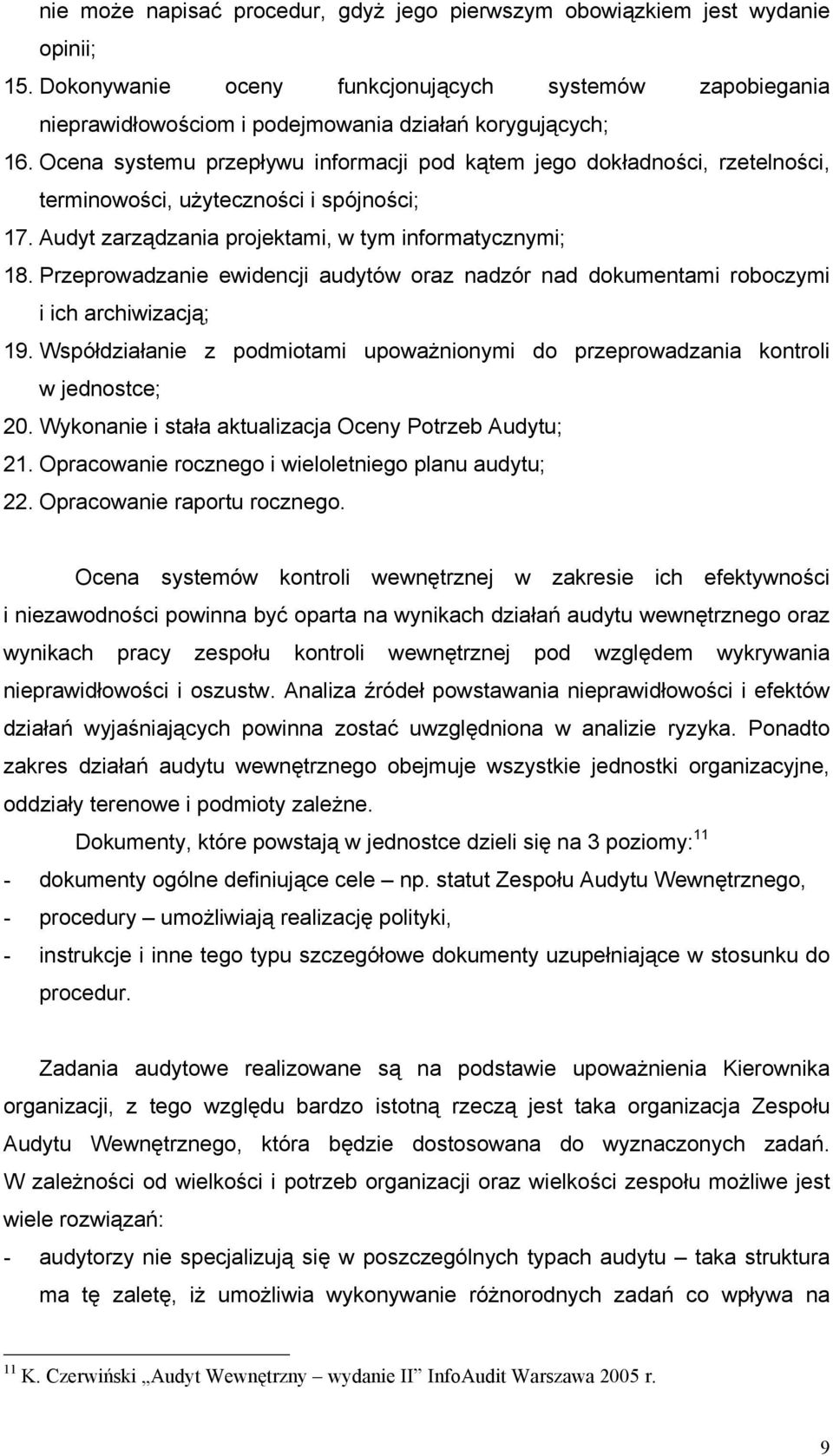 Przeprowadzanie ewidencji audytów oraz nadzór nad dokumentami roboczymi i ich archiwizacją; 19. Współdziałanie z podmiotami upoważnionymi do przeprowadzania kontroli w jednostce; 20.