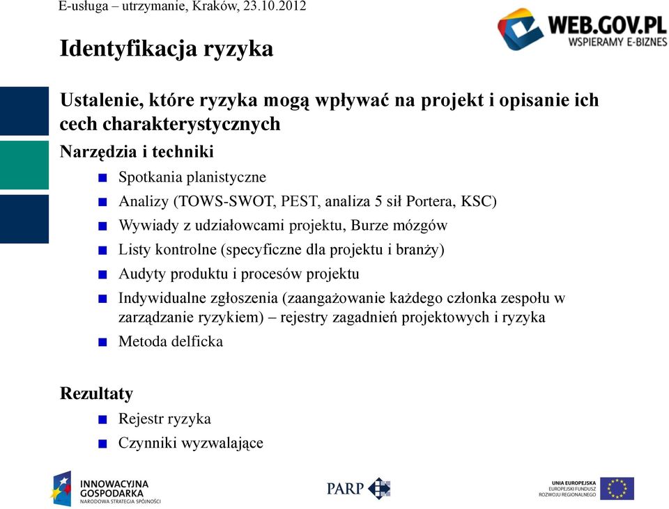 kontrolne (specyficzne dla projektu i branży) Audyty produktu i procesów projektu Indywidualne zgłoszenia (zaangażowanie każdego