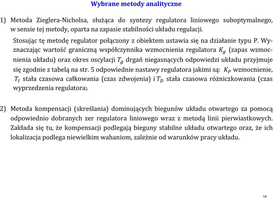 Wyznaczając wartść graniczną wółczynnika wzmcnienia regulatra zaa wzmcnienia układu raz kre cylacji drgań nieganących dwiedzi układu rzyjmuje ię zgdnie z tabelą na tr.