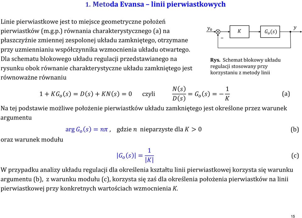 Dla chematu blkweg układu regulacji rzedtawianeg na ryunku bk równanie charakterytyczne układu zamknięteg jet równważne równaniu = = 0 czyli = = Na tej dtawie mżliwe łżenie ierwiatków układu