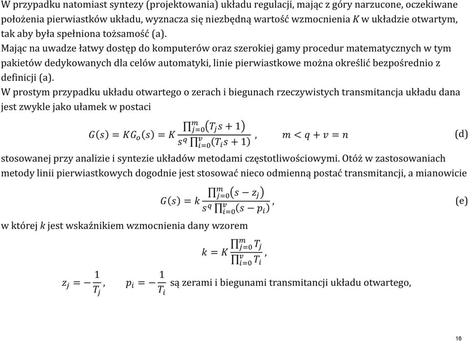 W rtym rzyadku układu twarteg zerach i biegunach rzeczywitych tranmitancja układu dana jet zwykle jak ułamek w taci = =, < = d twanej rzy analizie i yntezie układów metdami częttliwściwymi.