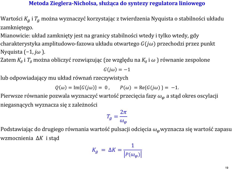 Zatem K g i g mżna bliczyć rzwiązując ze względu na K g i ω równanie zelne = lub dwiadający mu układ równań rzeczywitych = m = 0, = Re{ } =.