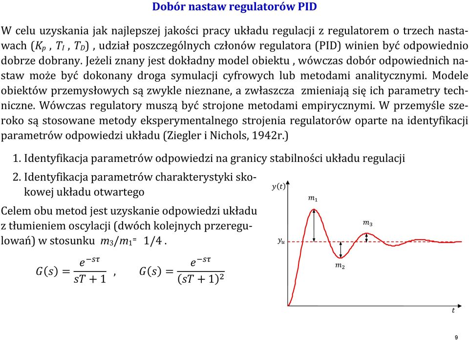 Mdele biektów rzemyłwych ą zwykle nieznane, a zwłazcza zmieniają ię ich arametry techniczne. Wówcza regulatry muzą być trjne metdami emirycznymi.