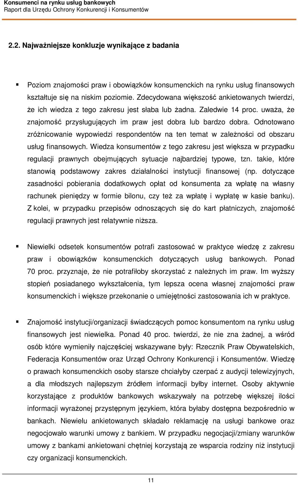 Odnotowano zróżnicowanie wypowiedzi respondentów na ten temat w zależności od obszaru usług finansowych.