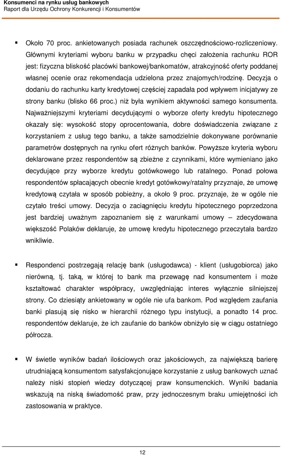 przez znajomych/rodzinę. Decyzja o dodaniu do rachunku karty kredytowej częściej zapadała pod wpływem inicjatywy ze strony banku (blisko 66 proc.) niż była wynikiem aktywności samego konsumenta.