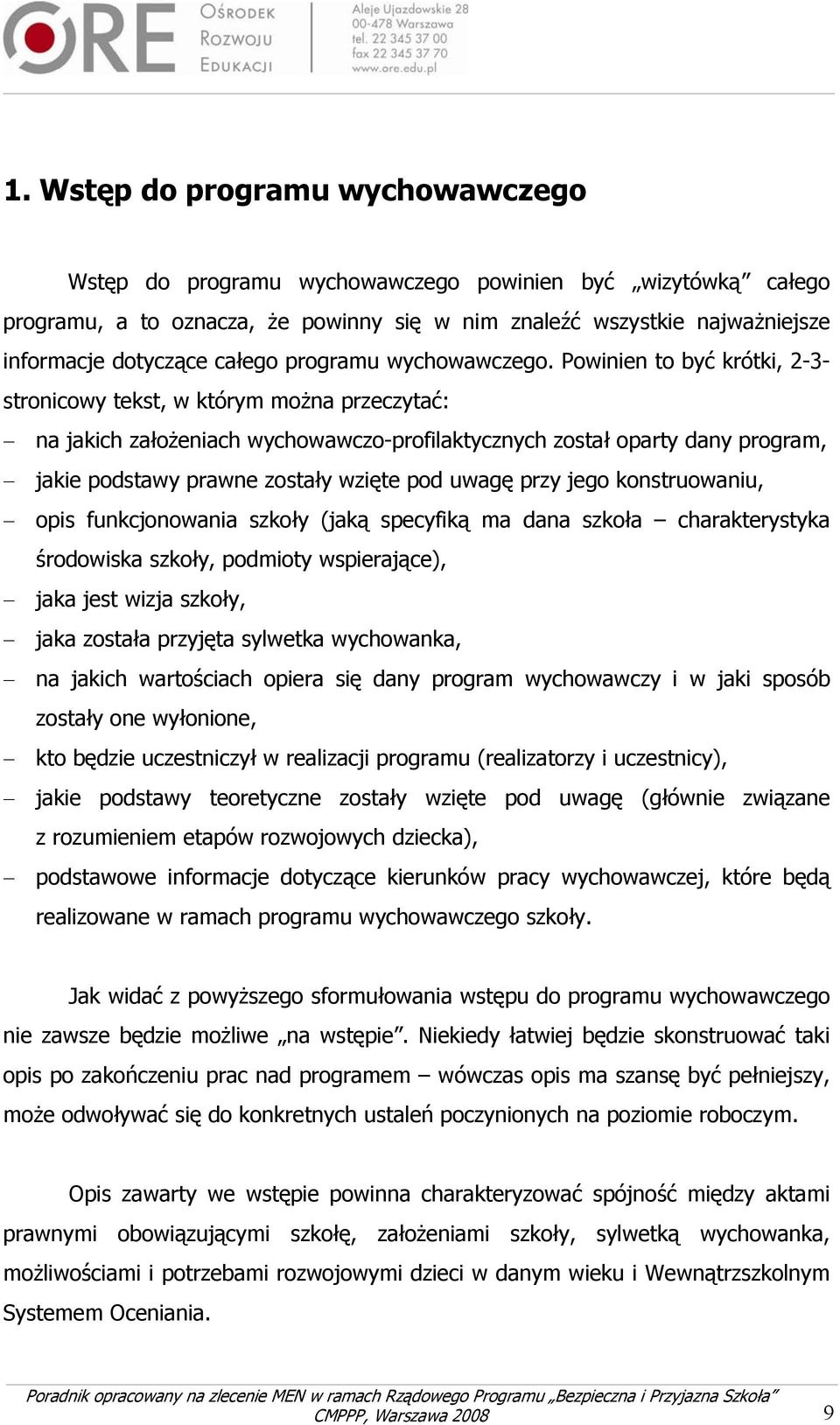 Powinien to być krótki, 2-3- stronicowy tekst, w którym można przeczytać: na jakich założeniach wychowawczo-profilaktycznych został oparty dany program, jakie podstawy prawne zostały wzięte pod uwagę