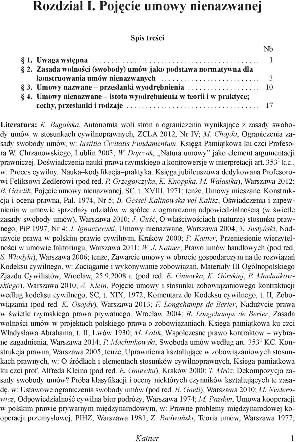 Bugalska, Autonomia woli stron a ograniczenia wynikające z zasady swobody umów w stosunkach cywilnoprawnych, ZCLA 2012, Nr IV; M.