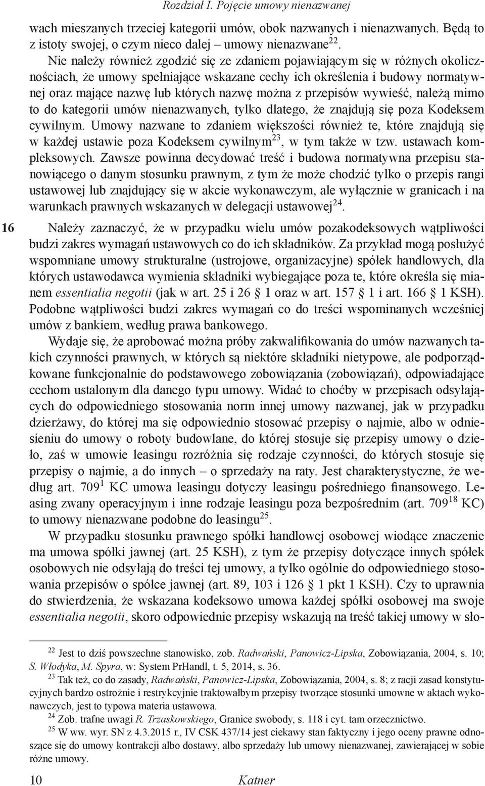 z przepisów wywieść, należą mimo to do kategorii umów nienazwanych, tylko dlatego, że znajdują się poza Kodeksem cywilnym.