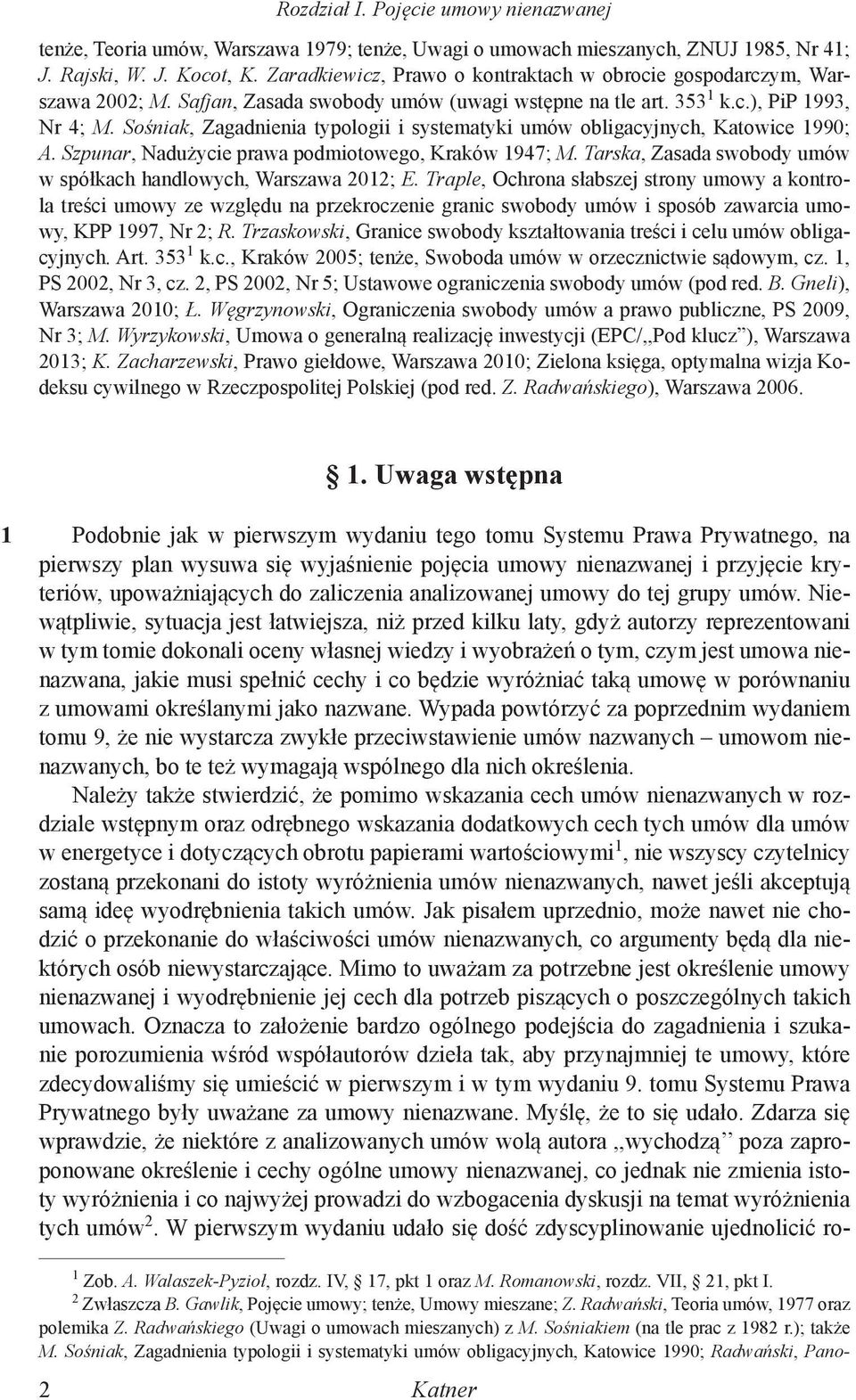 Sośniak, Zagadnienia typologii i systematyki umów obligacyjnych, Katowice 1990; A. Szpunar, Nadużycie prawa podmiotowego, Kraków 1947; M.