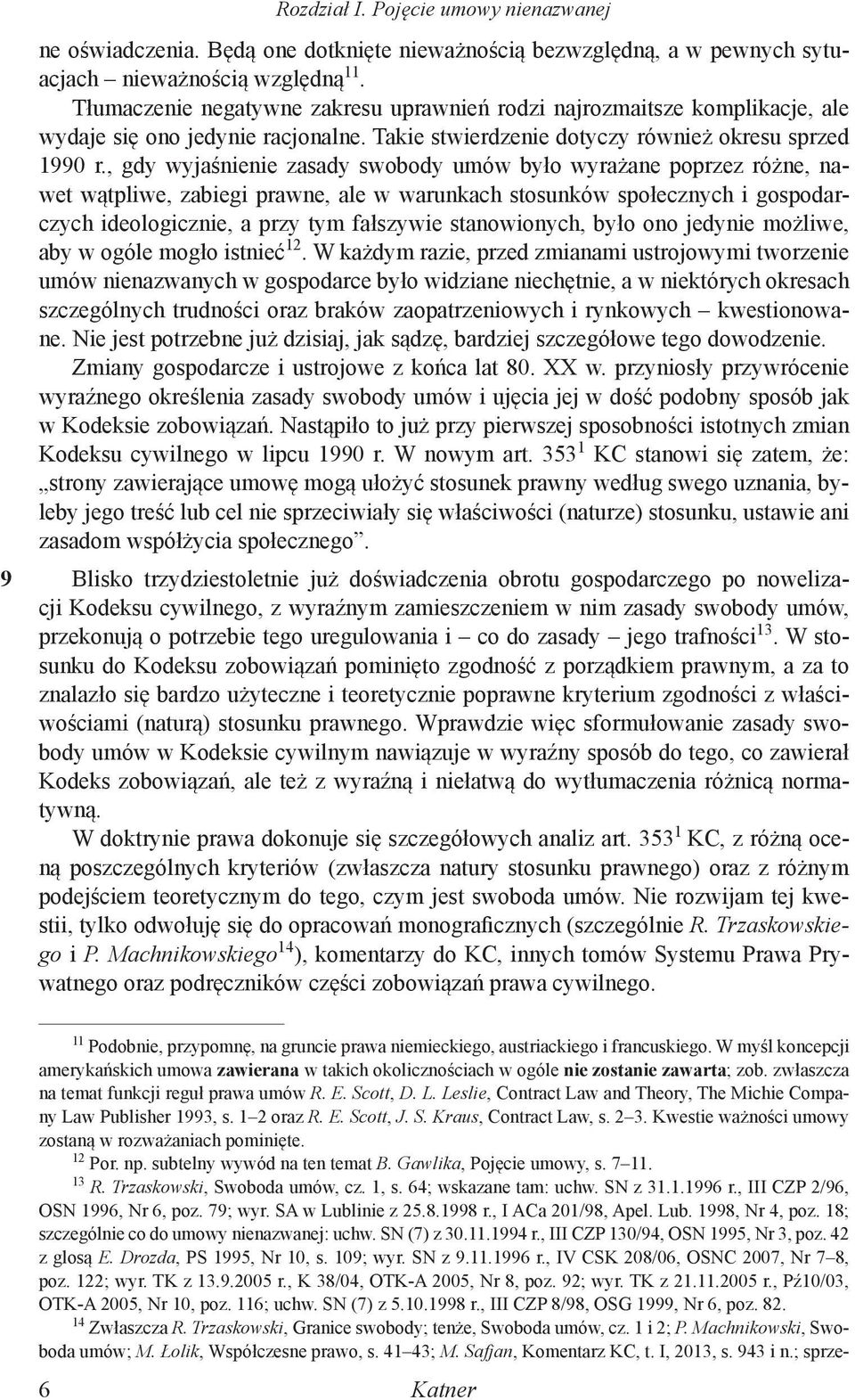 , gdy wyjaśnienie zasady swobody umów było wyrażane poprzez różne, nawet wątpliwe, zabiegi prawne, ale w warunkach stosunków społecznych i gospodarczych ideologicznie, a przy tym fałszywie