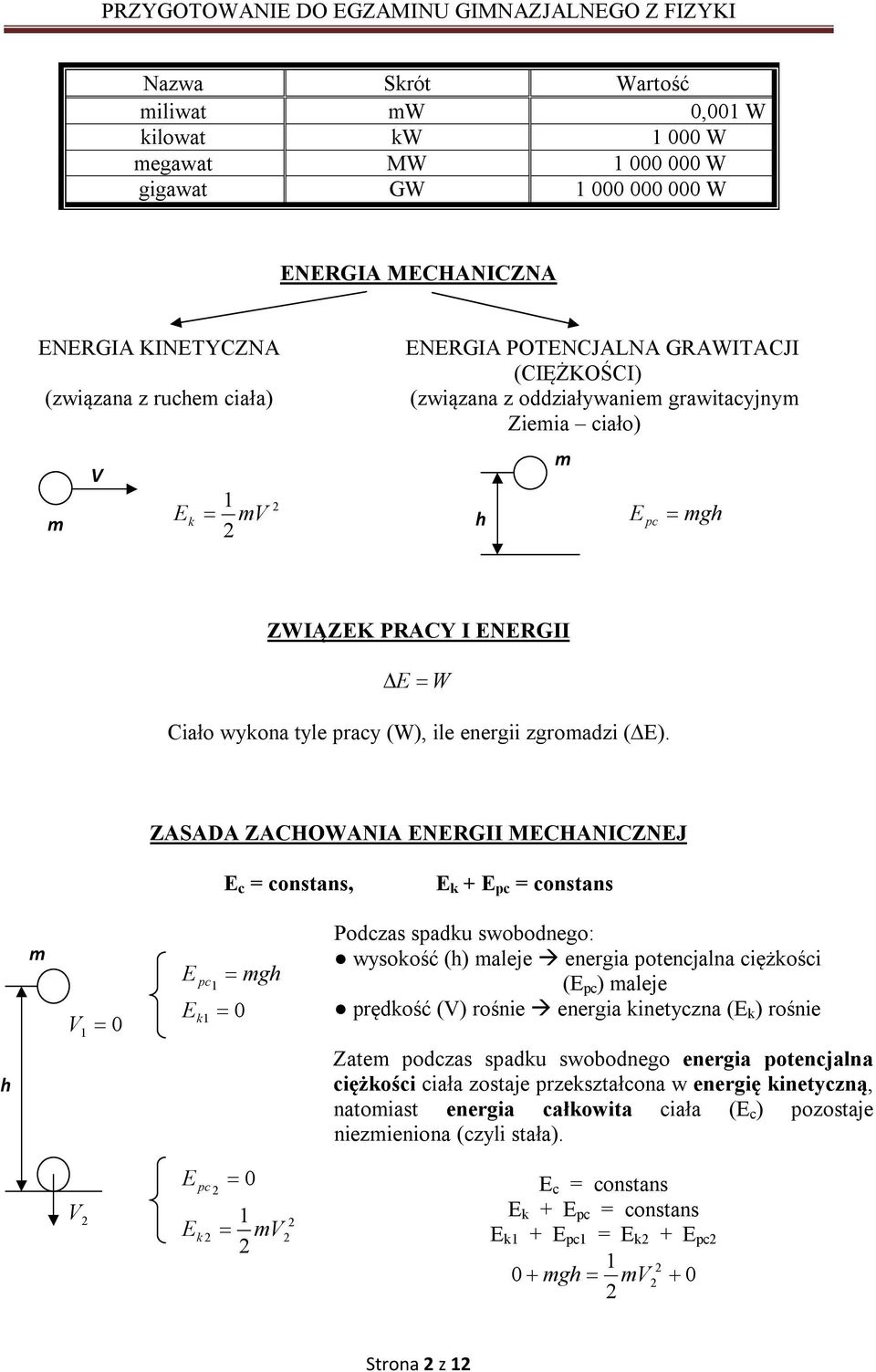 ZASADA ZACHOWANIA ENERGII MECHANICZNEJ E c = constans, E k + E pc = constans h m V 0 1 E E pc1 k1 mgh 0 Podczas spadku swobodnego: wysokość (h) maleje energia potencjalna ciężkości (E pc ) maleje