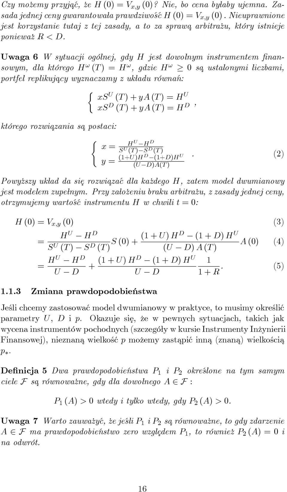 Uwaga 6 W sytuacji ogólnej, gdy H jest dowolnym instrumentem finansowym, dla którego H ω (T ) = H ω, gdzie H ω 0 sa ustalonymi liczbami, portfel replikujacy wyznaczamy z układu równań: { xs U (T ) +