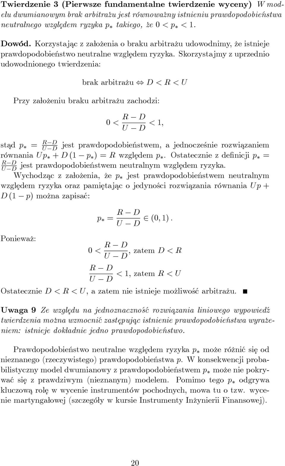 Skorzystajmy z uprzednio udowodnionego twierdzenia: brak arbitrażu D < R < U Przy założeniu braku arbitrażu zachodzi: 0 < R D U D < 1, stad p = R D U D jest prawdopodobieństwem, a jednocześnie rozwi
