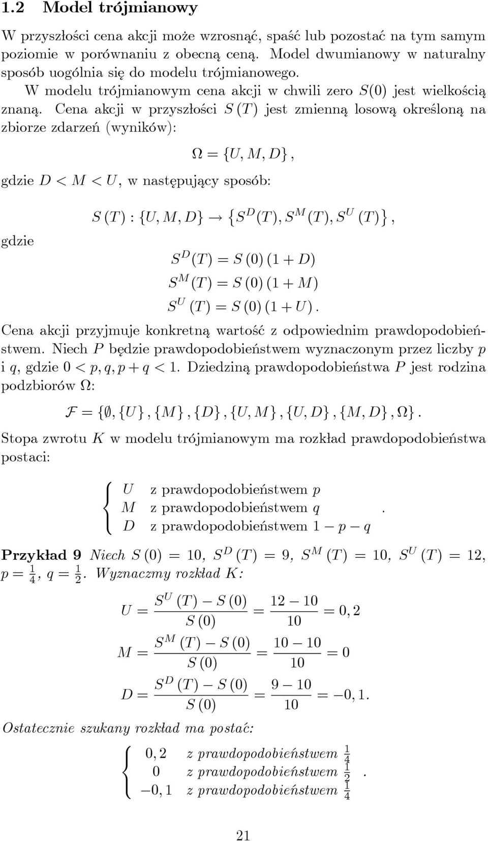 Cena akcji w przyszłości S (T ) jest zmienna losowa określona na zbiorze zdarzeń (wyników): Ω = {U, M, D}, gdzie D < M < U, w następujacy sposób: gdzie S (T ) : {U, M, D} { S D (T ), S M (T ), S U (T