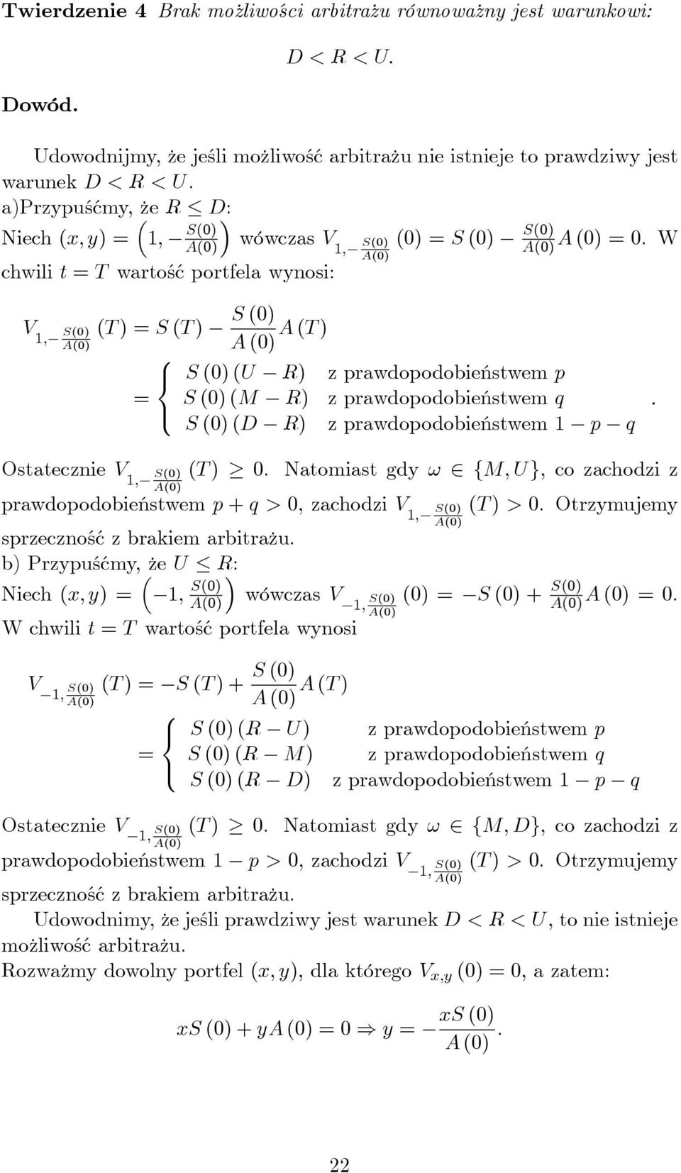 W V 1, S(0) (T ) = S (T ) S (0) A (0) A (T ) S (0) (U R) = S (0) (M R) S (0) (D R) z prawdopodobieństwem p z prawdopodobieństwem q z prawdopodobieństwem 1 p q. Ostatecznie V S(0) 1, (T ) 0.