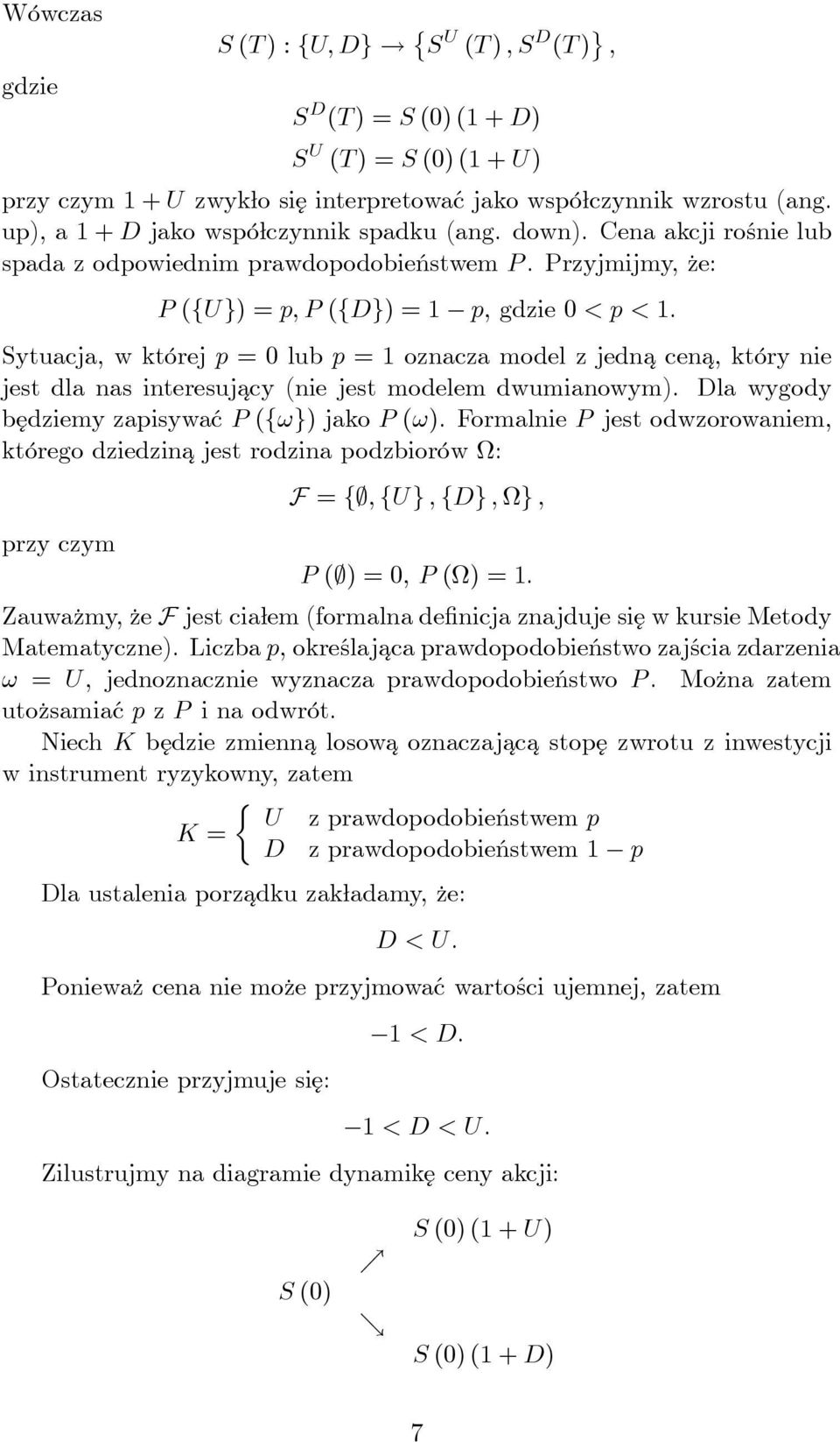 Sytuacja, w której p = 0 lub p = 1 oznacza model z jedna cena, który nie jest dla nas interesujacy (nie jest modelem dwumianowym). Dla wygody będziemy zapisywać P ({ω}) jako P (ω).