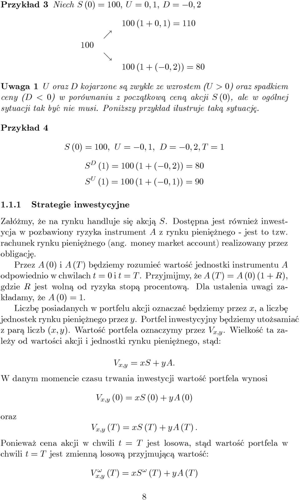 0, U = 0, 1, D = 0, 2, T = 1 1.1.1 Strategie inwestycyjne S D (1) = 100 (1 + ( 0, 2)) = 80 S U (1) = 100 (1 + ( 0, 1)) = 90 Załóżmy, że na rynku handluje się akcja S.