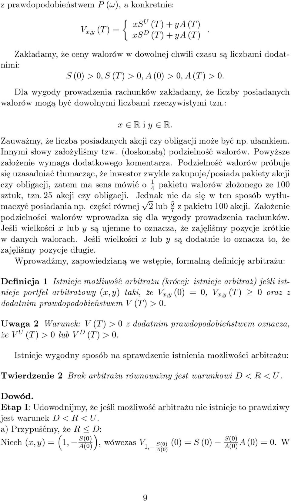 Dla wygody prowadzenia rachunków zakładamy, że liczby posiadanych walorów moga być dowolnymi liczbami rzeczywistymi tzn.: x R i y R. Zauważmy, że liczba posiadanych akcji czy obligacji może być np.