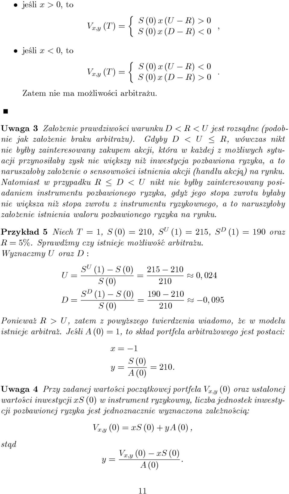 Gdyby D < U R, wówczas nikt nie byłby zainteresowany zakupem akcji, która w każdej z możliwych sytuacji przynosiłaby zysk nie większy niż inwestycja pozbawiona ryzyka, a to naruszałoby założenie o