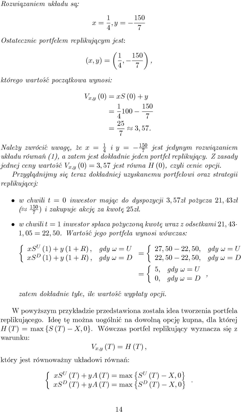 Z zasady jednej ceny warto sć V x,y (0) = 3, 57 jest równa H (0), czyli cenie opcji.